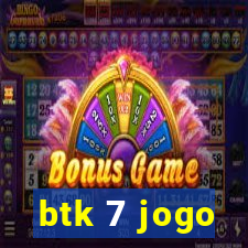 btk 7 jogo